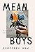 Mean Boys: A Personal History