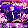 Bethany Live: Let the Church Rise Bethany Live: Let the Church Rise