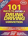 101 Ways to Avoid a Drunk Driving Conviction 101 Ways to Avoid a Drunk Driving Conviction