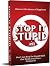 Stop it, Stupid!