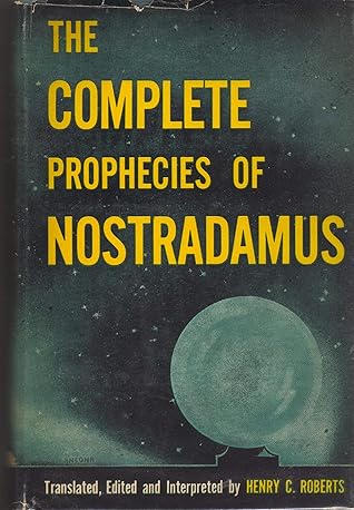 The Complete Prophecies of Nostradamus (Translated, Edited and Interpreted by Henry C. Roberts)