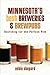 Minnesota?s Best Breweries and Brewpubs by Robin Shepard