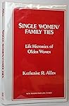 Single Women/Family Ties: Life Histories of Older Women (New Perspectives on the Family) Single Women/Family Ties: Life Histories of Older Women (New Perspectives on the Family)
