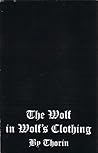 The Wolf in Wolf's Clothing: A book by Thorin The Wolf in Wolf's Clothing: A book by Thorin