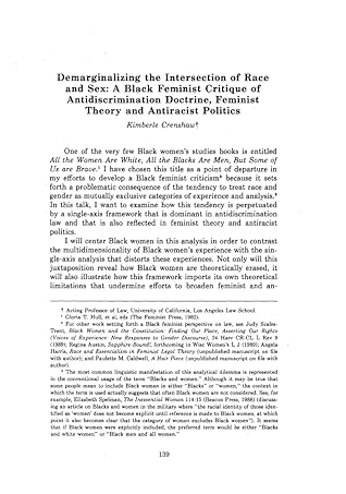 Demarginalizing the Intersection of Race and Sex: A Black Feminist Critique of Antidiscrimination Doctrine, Feminist Theory and Antiracist Politics