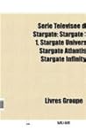 Serie Televisee de Stargate: Saison de Stargate, Stargate Atlantis, Stargate Infinity, Stargate Sg-1, Stargate Universe