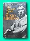 THE LIFE AND DEATH OF YUKIO MISHIMA biography - Stokes -1st/1st HCDJ 1982 Farrar [Hardcover] unknown