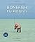 Bonefish Fly Patterns: Tying, Selecting, And Fishing All The Best Bonefish Flies From Today's Best Tiers by Dick Brown(2011-06-14)