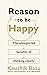 Reason to Be Happy: Why Logical Thinking is the key to a better life