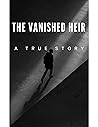 "THE VANISHED HEIR" "THE VANISHED HEIR"