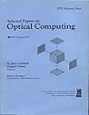 Selected Papers on Optical Computing (Spie Milestone Series; V. 1142) Selected Papers on Optical Computing (Spie Milestone Series; V. 1142)