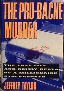 The Pru-Bache Murder: The Fast Life and Grisly Death of a Millionaire Stockbroker (Hardcover)