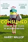 Consumed: How We Buy Class in Modern Britain by Harry Wallop (27-Mar-2014) Paperback