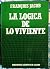 La lógica de lo viviente. Una visión materialista de la biología.