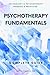 Psychotherapy Fundamentals:...