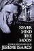 Never mind the moon by Jeremy ISAACS (1999-05-03)