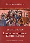 A la honor e mostrar stado: LA MÚSICA EN LA CORTE DE JUAN II DE ARAGÓN