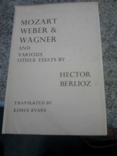 Mozart, Weber and Wagner: And Various Essays on Musical Subjects (Hardcover)