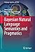 Bayesian Natural Language Semantics and Pragmatics (Language, Cognition, and Mind) (2015-06-19)