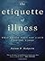 By Susan P. Halpern - The Etiquette of Illness: What to Say When You Can't Find the Words