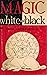 MAGIC WHITE AND BLACK