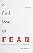 A Fresh Look at Fear: Encountering Jesus in Our Weakness (Discipleship Essentials) by Dan Baumann (2015-01-05)