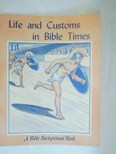 Life and Customs in Bible Times (A Bible Background Book, No. 419)