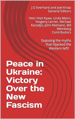 Peace in Ukraine: Victory Over the New Fascism: Voices of Solidarity Against War and Authoritarianism (United Resistance Support Archives)