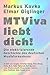 MTViva liebt dich!: Die elektrisierende Geschichte des deutschen Musikfernsehens