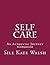 Self Care: An Authentic Journey by Sile Walsh (2015-08-31)