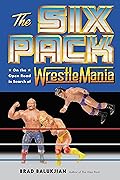 The Six Pack: On the Open Road in Search of Wrestlemania