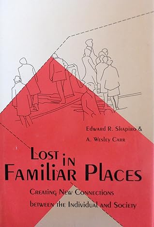 Lost in Familiar Places: Creating New Connections Between the Individual and Society