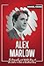 Alex Marlow: The Biography ...