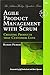 Agile Product Management with Scrum: Creating Products That Customers Love [ AGILE PRODUCT MANAGEMENT WITH SCRUM: CREATING PRODUCTS THAT CUSTOMERS LOVE BY Pichler, Roman ( Author ) Mar-26-2010
