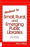 Handbook for Small, Rural, and Emerging Public Libraries Handbook for Small, Rural, and Emerging Public Libraries