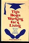 This Beats Working for a Living: The Dark Secrets of a College Professor