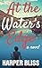 At the Water's Edge by Harper Bliss (2014-11-13)