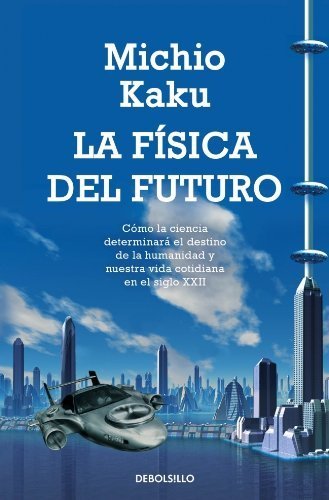 La Física del futuro (Ciencia) (Spanish Edition) Poc Tra edition by Kaku, Michio (2013) Paperback