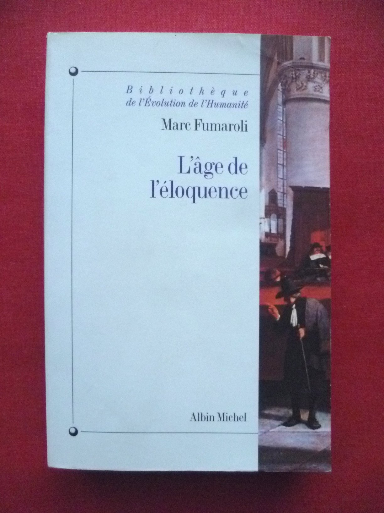 L'Âge de l'éloquence : Réthorique et "res literaria" de la Renaissance au seuil de l'époque classique (Paperback)