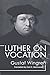 Luther on Vocation: by Gustaf Wingren (2004-02-19)