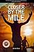 Closer By The Mile: The sto...