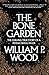 The Bone Garden: The Chilling True Story of a Female Serial Killer by William P. Wood (2014-05-27)