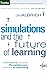 Simulations and the Future of Learning: An Innovative (and Perhaps Revolutionary) Approach to E-Learning (Business) by Clark Aldrich (28-Aug-2003) Hardcover