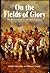 Andrew Uffindell 1st edit/1 print On the Fields of Glory The Battlefields of the 1815 Campaign [Hardcover] Andrew Uffindell and Michael Corum [Hardcover] Andrew Uffindell and Michael Corum