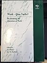 Work - Quo Vadis?: Re-Thinking the Question of Work