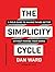 The Simplicity Cycle: A Field Guide to Making Things Better Without Making Them Worse