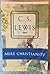 Mere Christianity - Comprising The Case Of Christianity, Christian Behavior and Beyond Personality