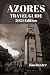 AZORES TRAVEL GUIDE 2024 Edition: AZORES TRAVEL GUIDE 2024 Edition (Jim Baxter Tours & Travel)