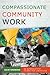 Compassionate Community Work: An Introductory Course for Christians by Dave Andrews (2006-04-06)