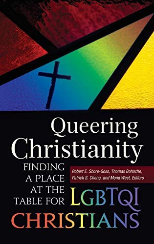 Queering Christianity: Finding a Place at the Table for LGBTQI Christians by Robert Everett Shore-Goss (2013-06-25)